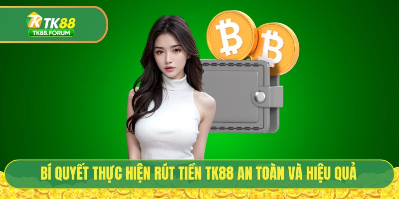 Bí quyết thực hiện rút tiền TK88 an toàn và hiệu quả