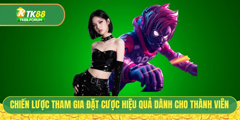 Chiến lược tham gia đặt cược hiệu quả dành cho thành viên mới