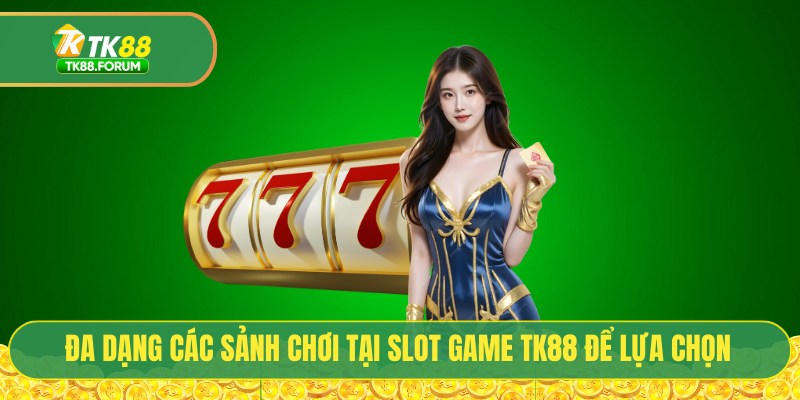 Đa dạng các sảnh chơi tại slot game TK88 để lựa chọn