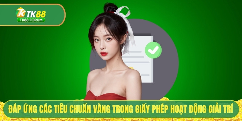 Đáp ứng các tiêu chuẩn vàng trong giấy phép hoạt động giải trí