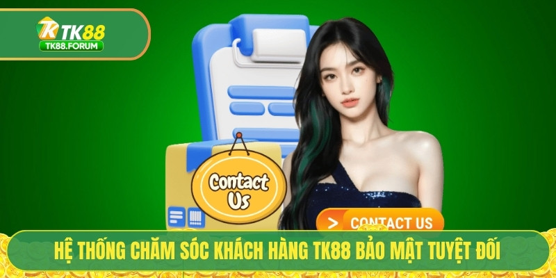 Chăm Sóc Khách Hàng TK88 - Tiêu Chuẩn 5 Sao Về Chất Lượng 3 Hệ thống chăm sóc khách hàng TK88 bảo mật tuyệt đối