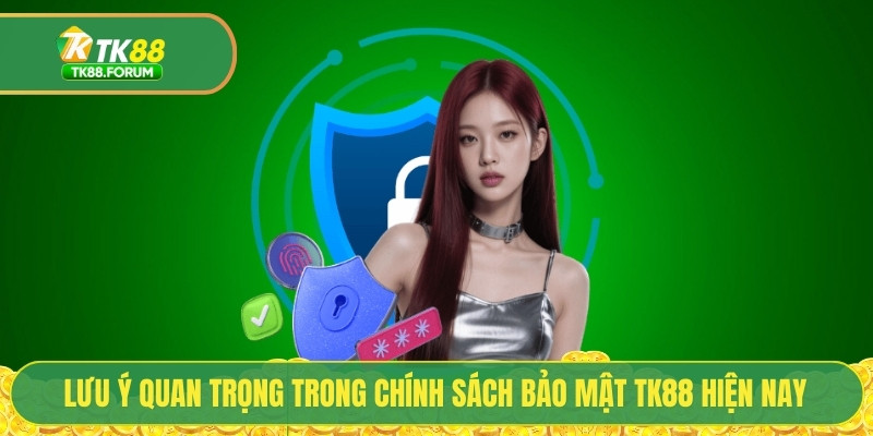 Lưu ý quan trọng trong chính sách bảo mật TK88 hiện nay