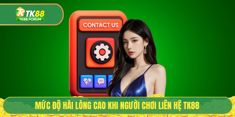 Mức độ hài lòng cao khi người chơi liên hệ TK88