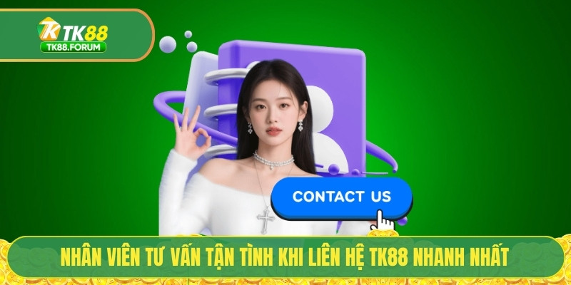 Nhân viên tư vấn tận tình khi liên hệ TK88 nhanh nhất