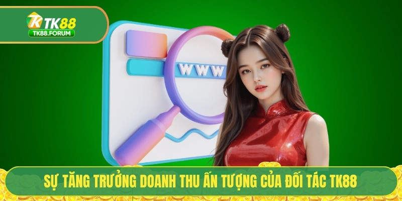 Sự tăng trưởng doanh thu ấn tượng của đối tác TK88