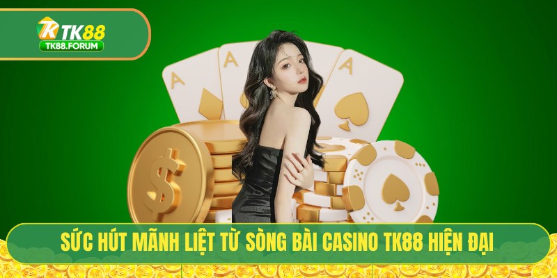 Sức hút mãnh liệt từ sòng bài casino TK88 hiện đại