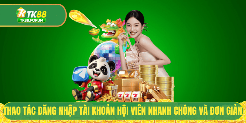 Thao tác đăng nhập tài khoản hội viên nhanh chóng và đơn giản