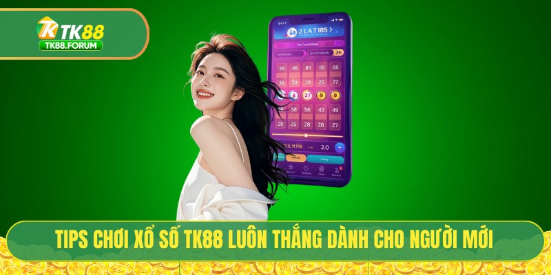 Xổ Số TK88 - Sân Chơi Lô Đề Trực Tuyến Trả Thưởng 1 Ăn 99.5 4 Tips chơi xổ số TK88 luôn thắng dành cho người mới