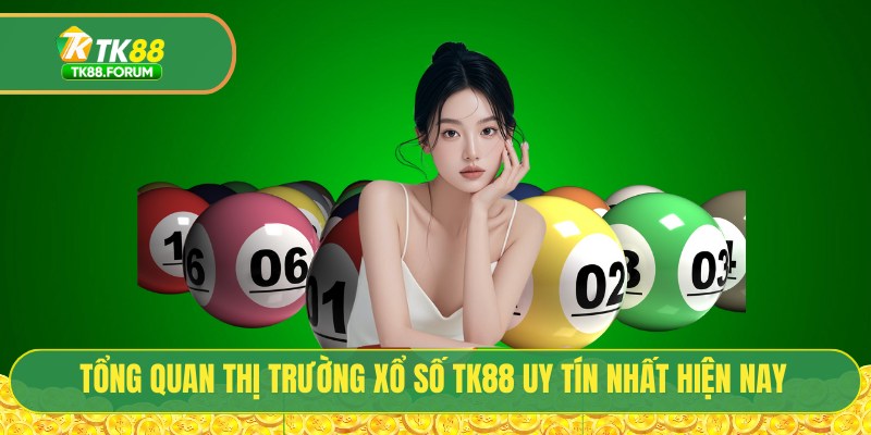 Xổ Số TK88 - Sân Chơi Lô Đề Trực Tuyến Trả Thưởng 1 Ăn 99.5 1 Tổng quan thị trường xổ số TK88 uy tín nhất hiện nay