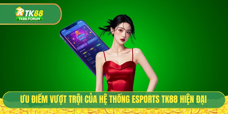 Ưu điểm vượt trội của hệ thống esports TK88 hiện đại