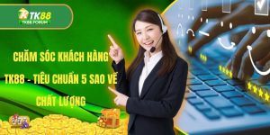 chăm sóc khách hàng TK88